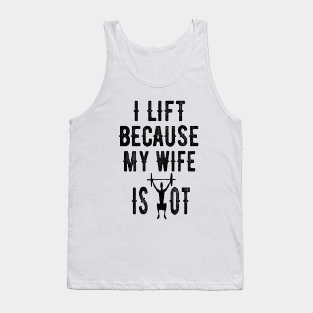 I Workout Because My Wife is Hot Funny Design Tank Top by OriginalGiftsIdeas